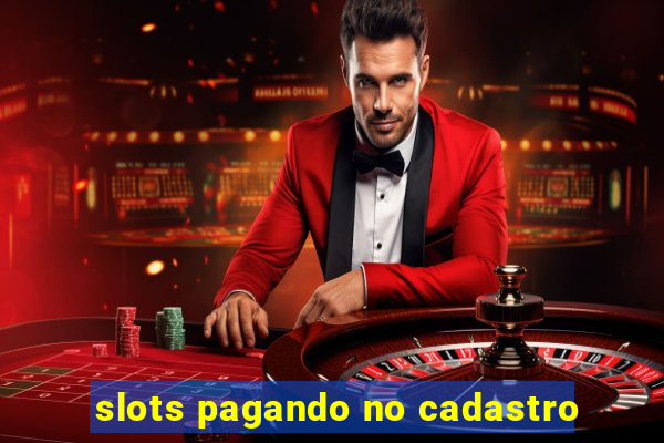 slots pagando no cadastro